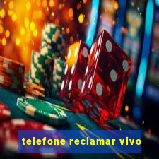 telefone reclamar vivo